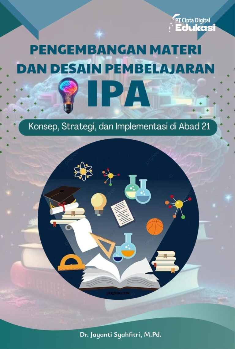 Pengembangan Materi dan Desain Pembelajaran IPA: Konsep, Strategi, dan Implementasi di Abad 21