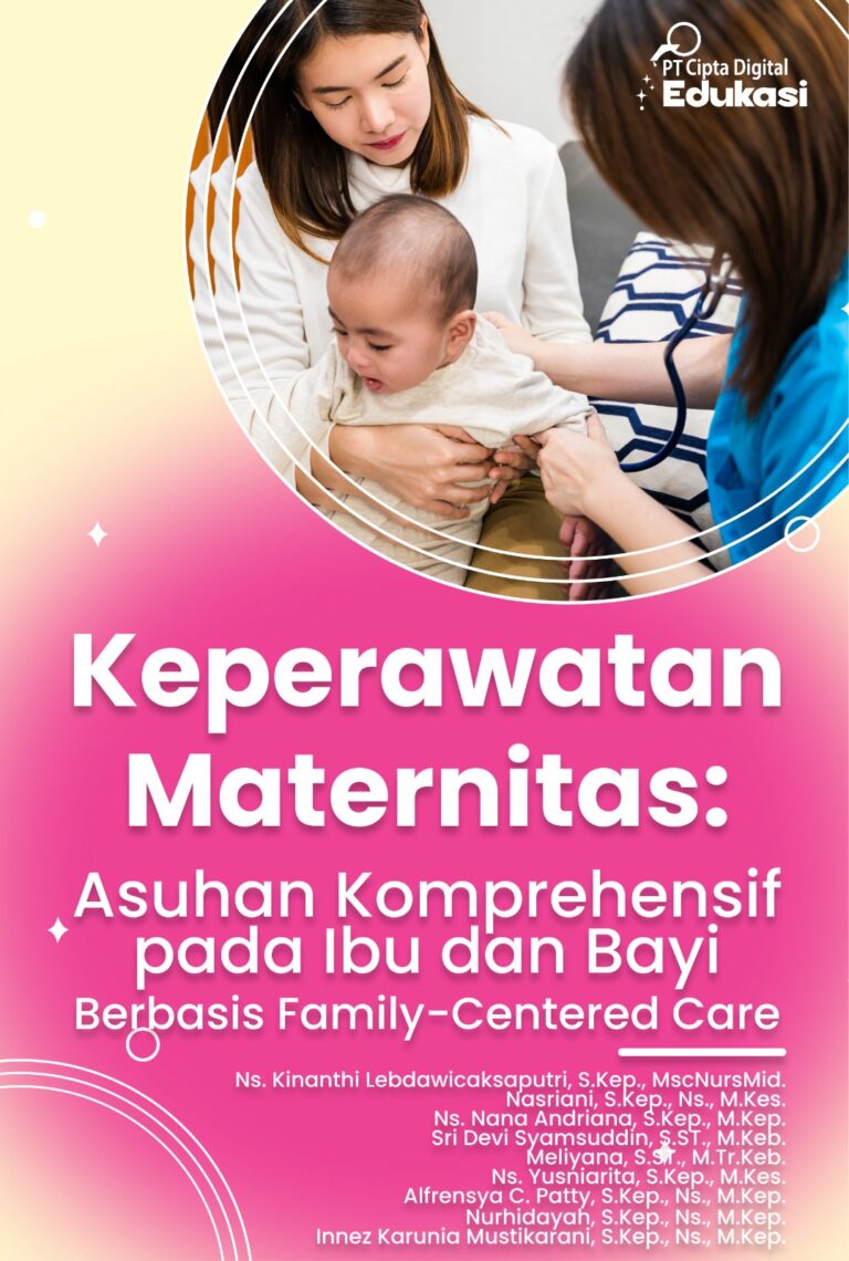 Keperawatan Maternitas: Asuhan Komprehensif pada Ibu dan Bayi Berbasis Family-Centered Care