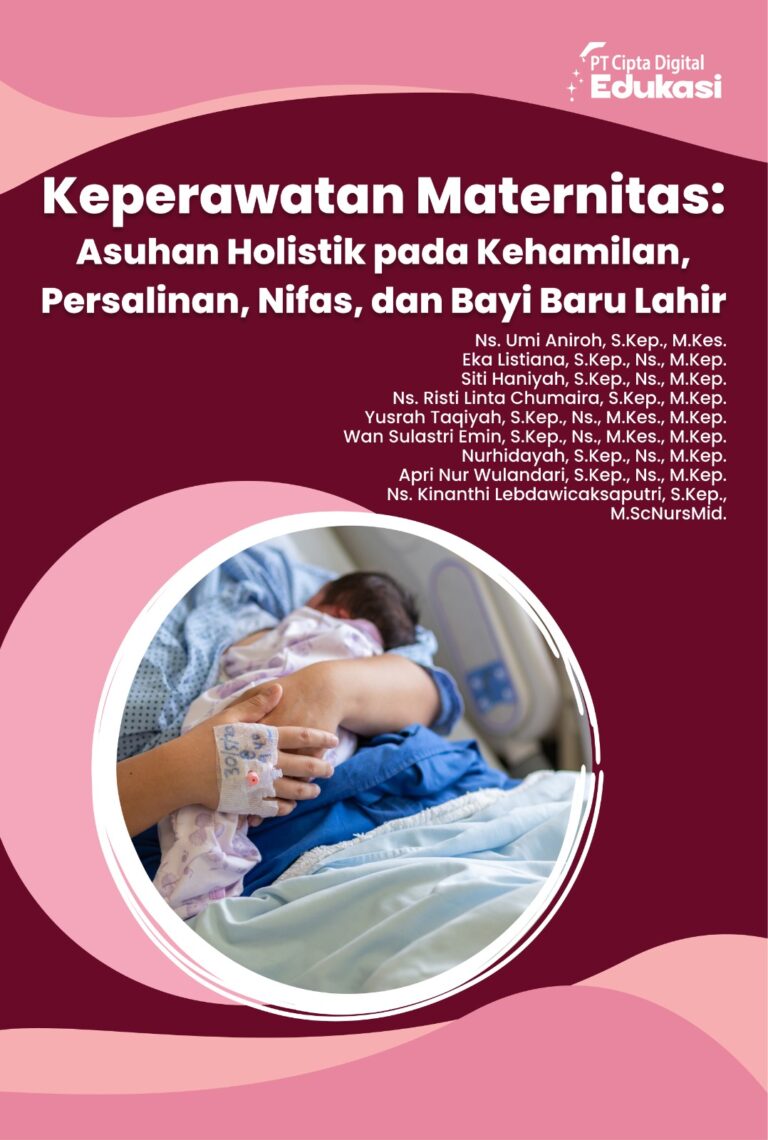 Keperawatan Maternitas: Asuhan Holistik pada Kehamilan, Persalinan, Nifas, dan Bayi Baru Lahir