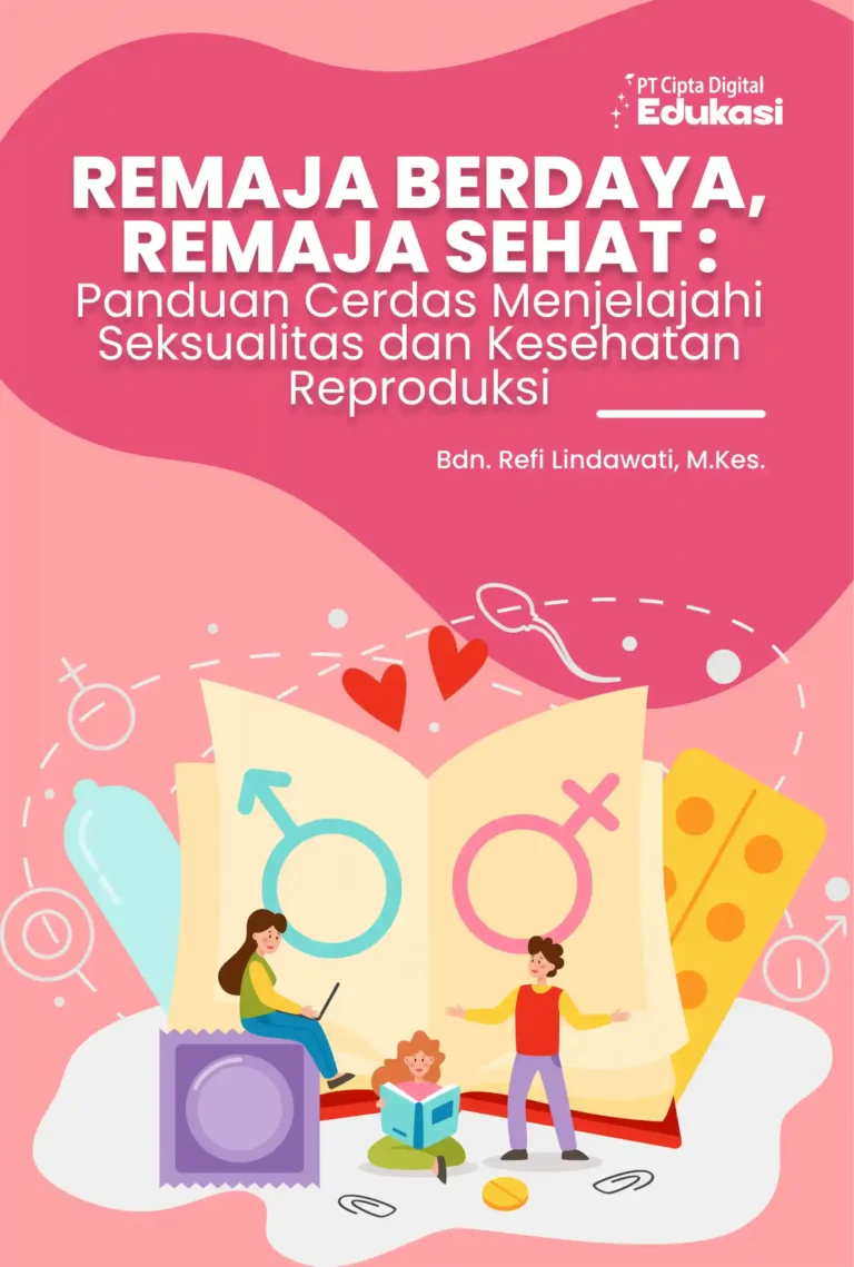 Remaja Berdaya, Remaja Sehat : Panduan Cerdas Menjelajahi Seksualitas dan Kesehatan Reproduksi