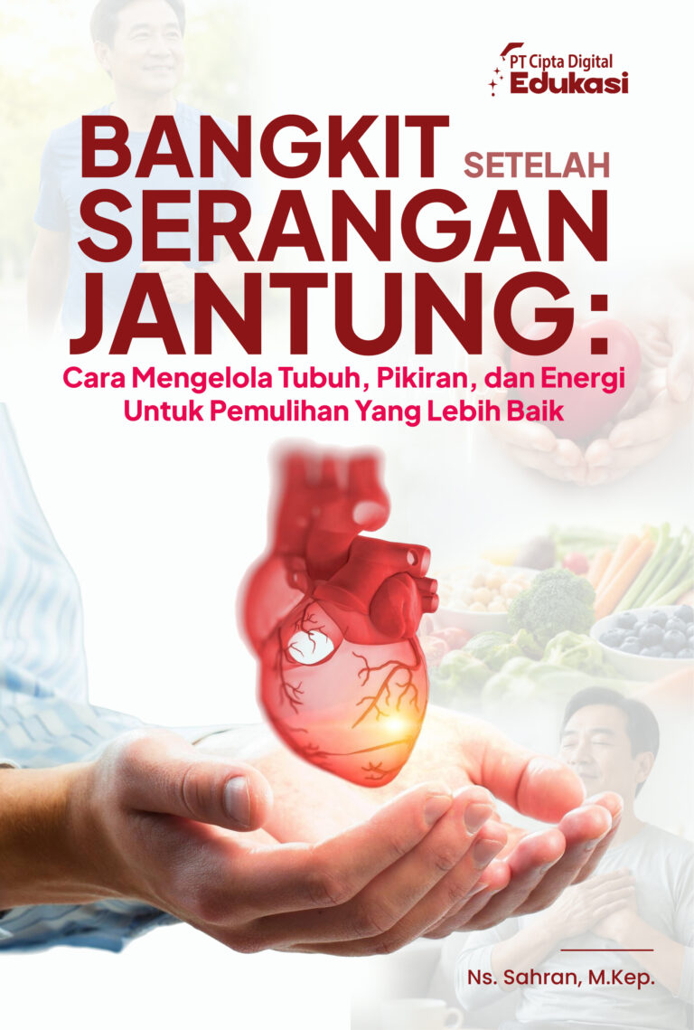 Bangkit Setelah Serangan Jantung: Cara Mengelola Tubuh, Pikiran, dan Energi untuk Pemulihan yang Lebih Baik