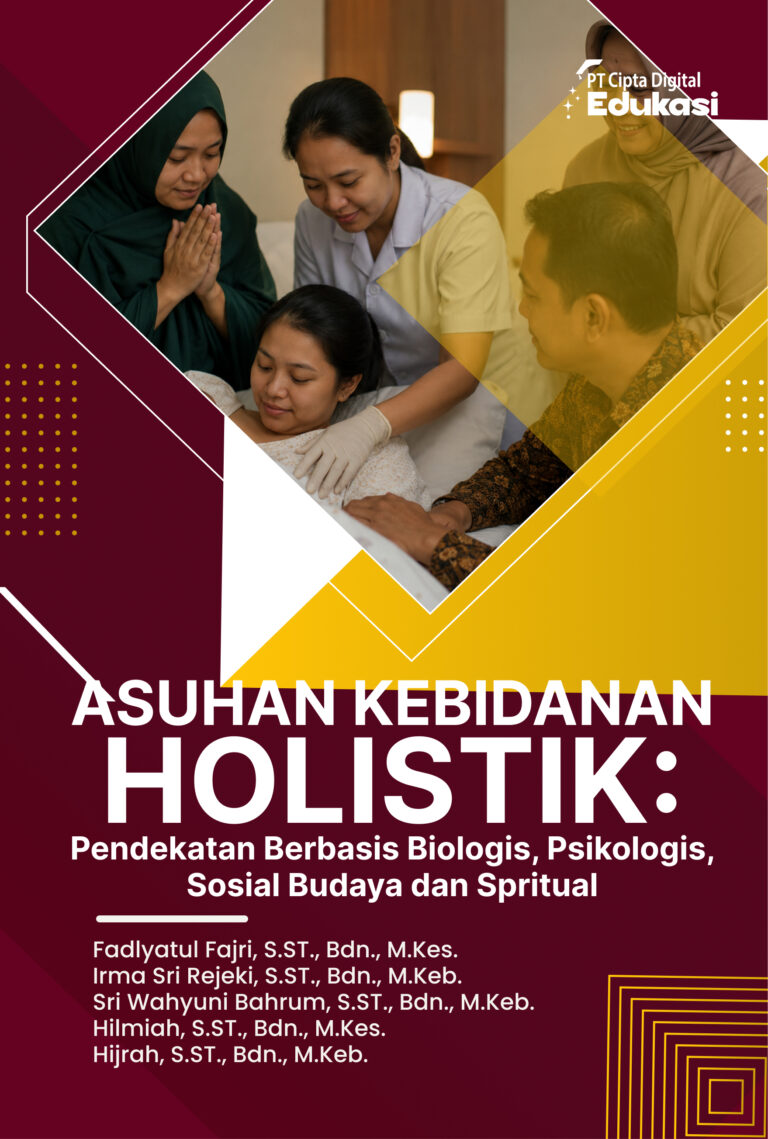 Asuhan Kebidanan Holistik: Pendekatan Berbasis Biologis, Psikologis, Sosial Budaya dan Spritual