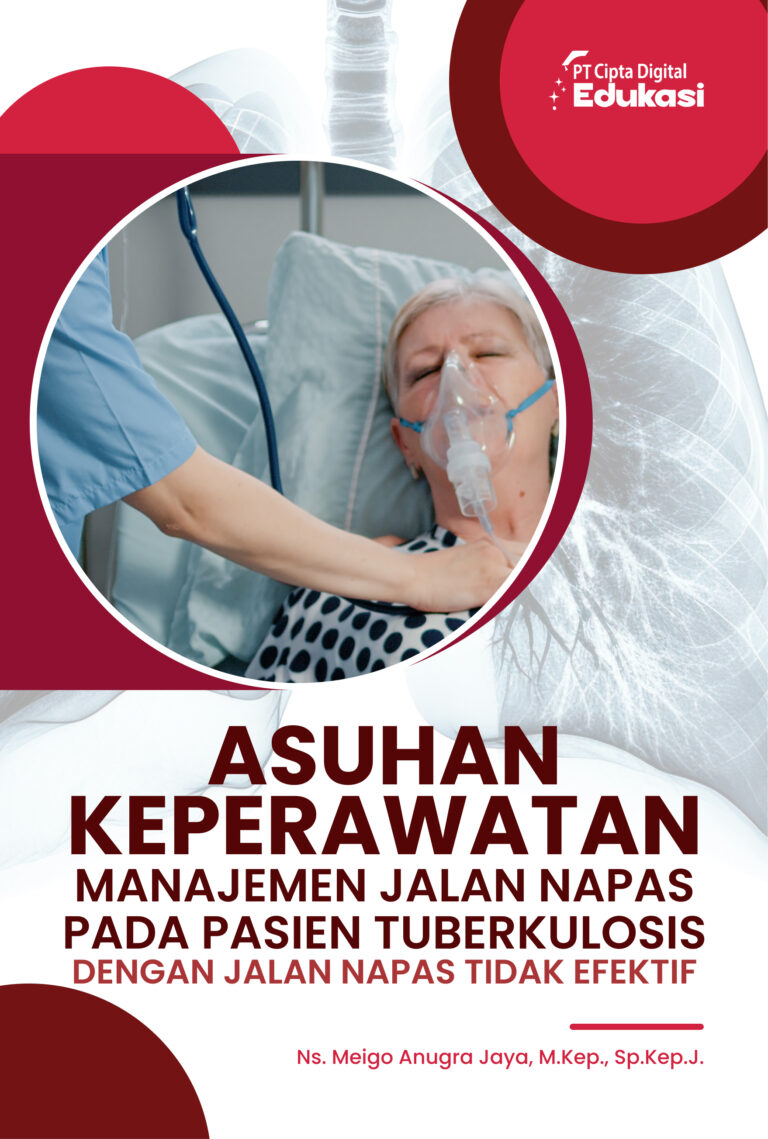 Asuhan Keperawatan Manajemen Jalan Napas pada Pasien Tuberkulosis dengan Jalan Napas Tidak Efektif